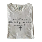 Sorry I’m Late His Timing Not Mine T-shirt