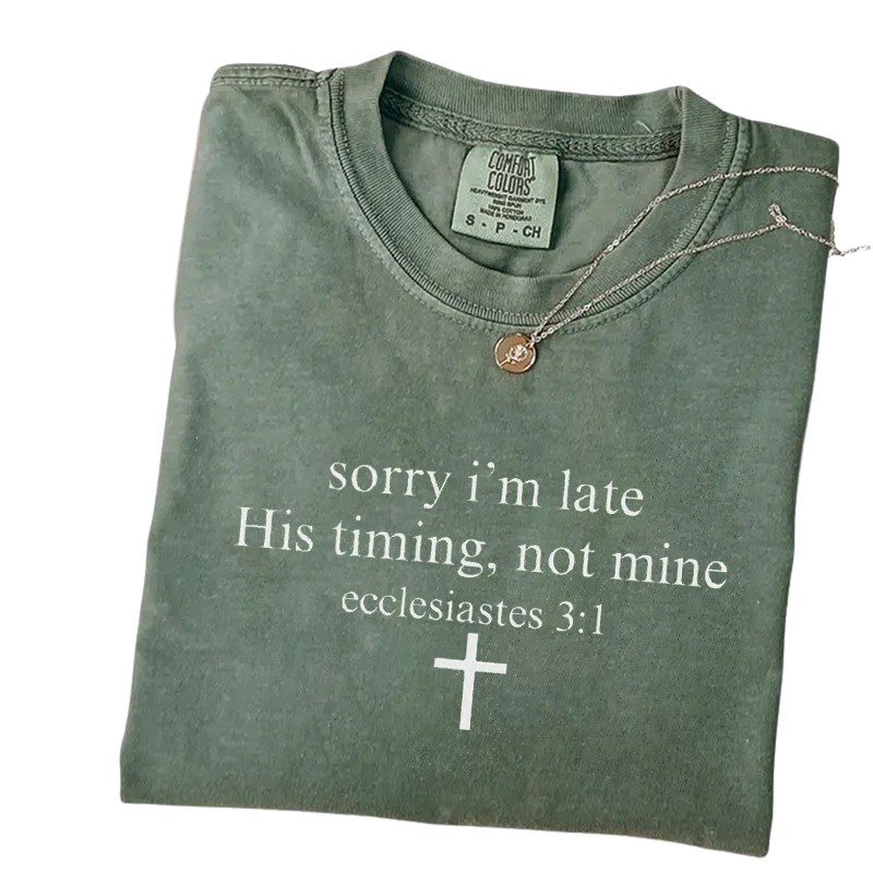 Sorry I’m Late His Timing Not Mine T-shirt