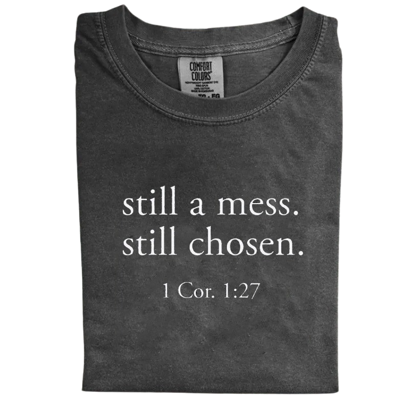 Still a Mess. Still Chosen. – Minimalist Christian Bible Verse T-Shirt