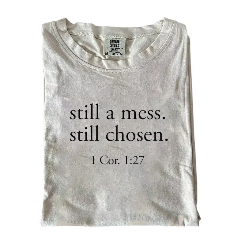 Still a Mess. Still Chosen. – Minimalist Christian Bible Verse T-Shirt