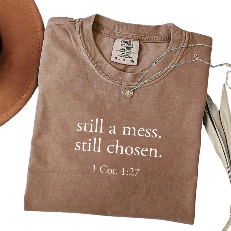 Still a Mess. Still Chosen. – Minimalist Christian Bible Verse T-Shirt