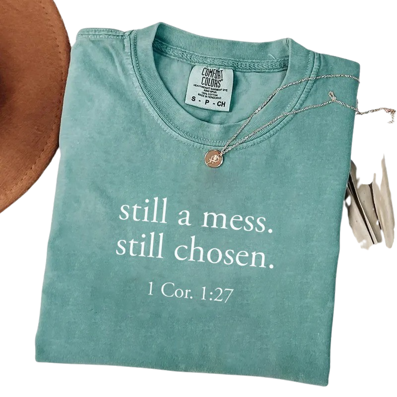 Still a Mess. Still Chosen. – Minimalist Christian Bible Verse T-Shirt