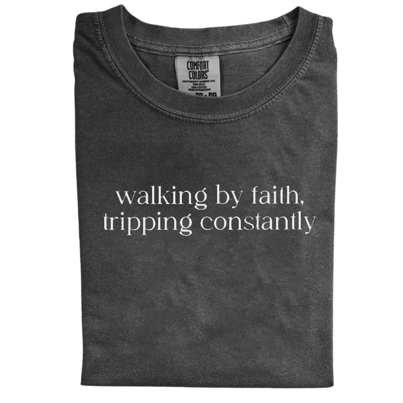 Walking by Faith, Tripping Constantly – Funny Christian T-Shirt