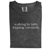 Walking by Faith, Tripping Constantly – Funny Christian T-Shirt