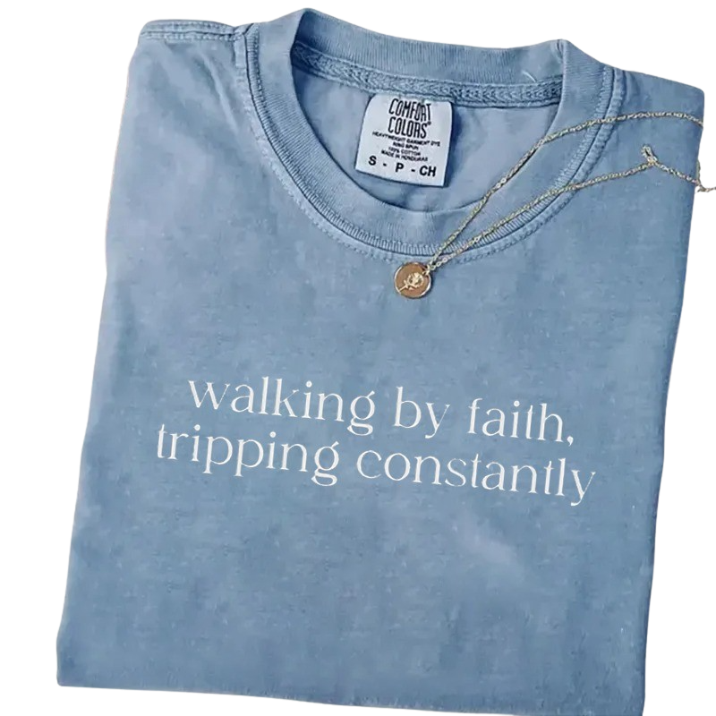 Walking by Faith, Tripping Constantly – Funny Christian T-Shirt