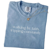 Walking by Faith, Tripping Constantly – Funny Christian T-Shirt
