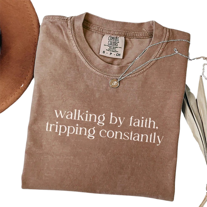 Walking by Faith, Tripping Constantly – Funny Christian T-Shirt
