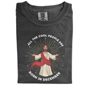 All the Cool People Are Born in December – Funny Jesus Birthday T-Shirt
