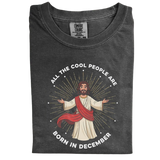 All the Cool People Are Born in December – Funny Jesus Birthday T-Shirt