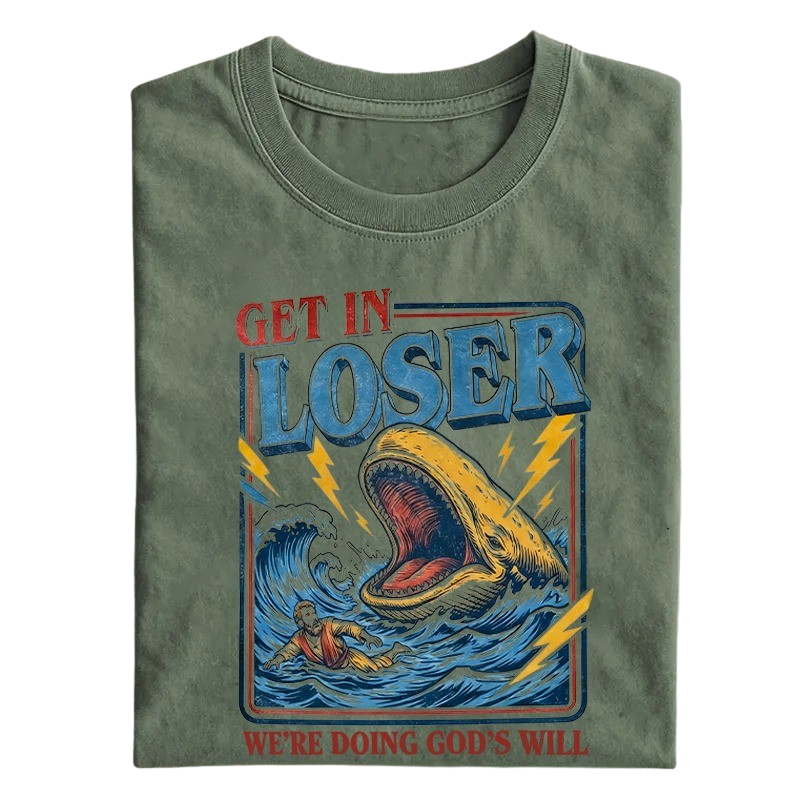 Get in Loser We're Doing God's Will T-shirt